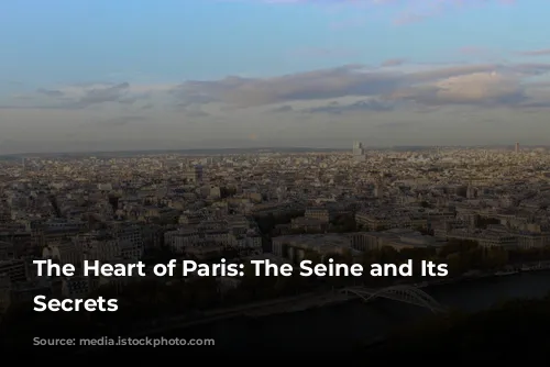 The Heart of Paris:  The Seine and Its Enchanting Secrets