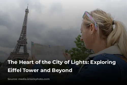 The Heart of the City of Lights: Exploring the Eiffel Tower and Beyond