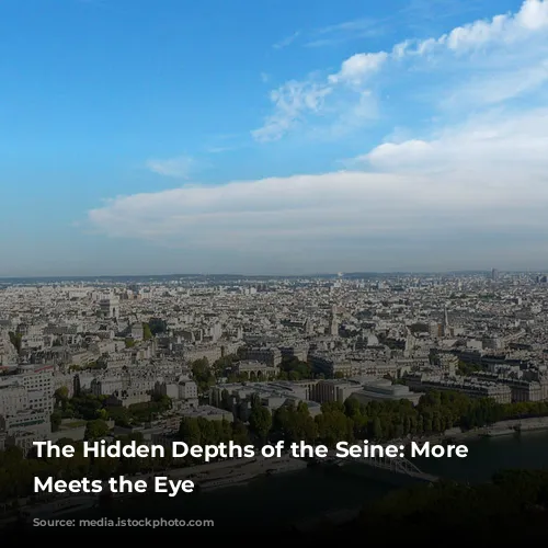 The Hidden Depths of the Seine: More Than Meets the Eye