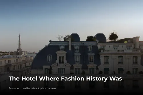 The Hotel Where Fashion History Was Made