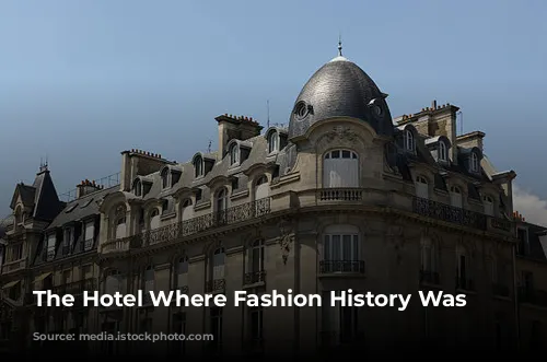 The Hotel Where Fashion History Was Made