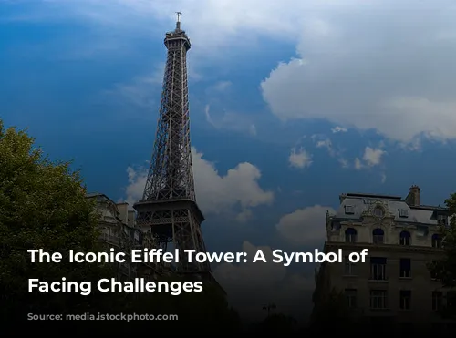 The Iconic Eiffel Tower: A Symbol of Progress Facing Challenges