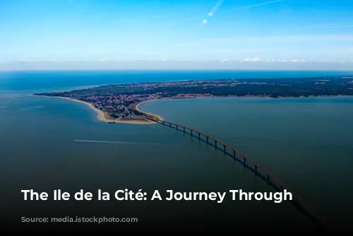 The Ile de la Cité: A Journey Through Time