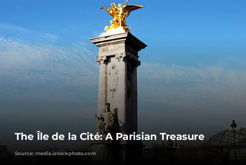 The Île de la Cité: A Parisian Treasure Trove