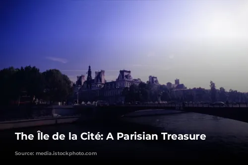 The Île de la Cité: A Parisian Treasure Trove