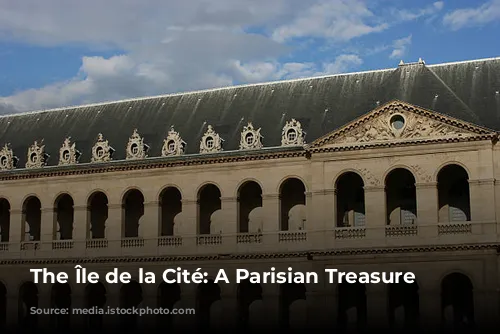 The Île de la Cité: A Parisian Treasure Trove