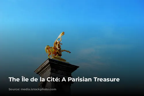 The Île de la Cité: A Parisian Treasure Trove