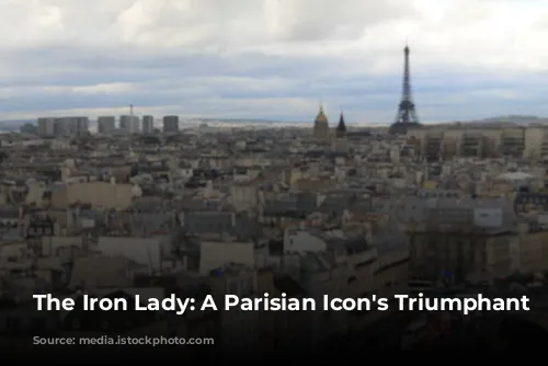 The Iron Lady: A Parisian Icon's Triumphant Rise