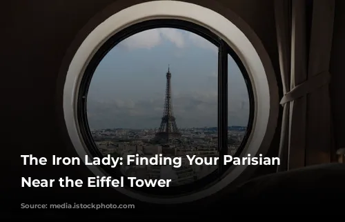 The Iron Lady: Finding Your Parisian Paradise Near the Eiffel Tower