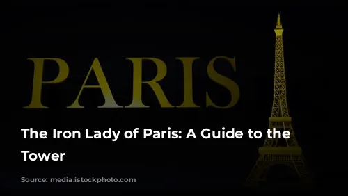 The Iron Lady of Paris: A Guide to the Eiffel Tower