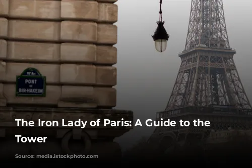 The Iron Lady of Paris: A Guide to the Eiffel Tower