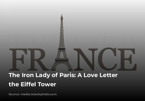 The Iron Lady of Paris: A Love Letter to the Eiffel Tower