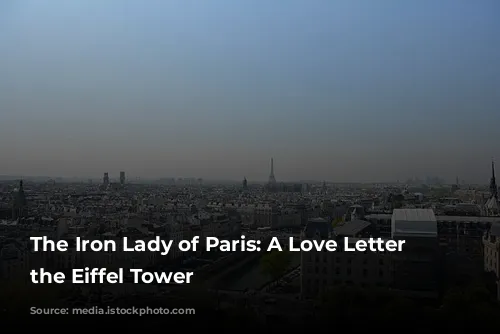 The Iron Lady of Paris: A Love Letter to the Eiffel Tower