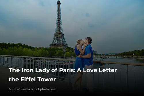 The Iron Lady of Paris: A Love Letter to the Eiffel Tower