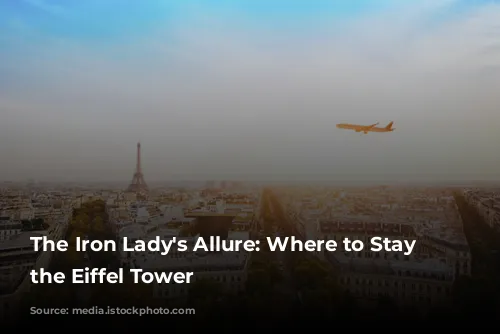 The Iron Lady's Allure: Where to Stay Near the Eiffel Tower