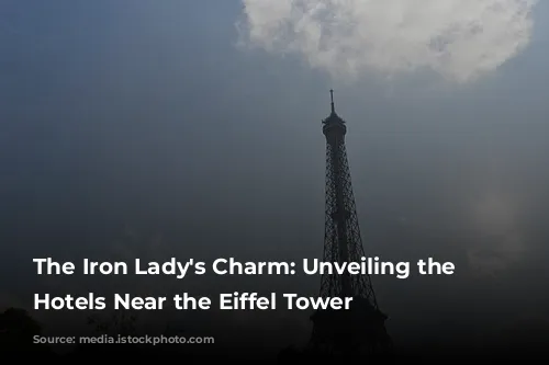 The Iron Lady's Charm: Unveiling the Best Hotels Near the Eiffel Tower