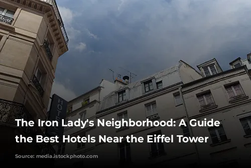 The Iron Lady's Neighborhood: A Guide to the Best Hotels Near the Eiffel Tower