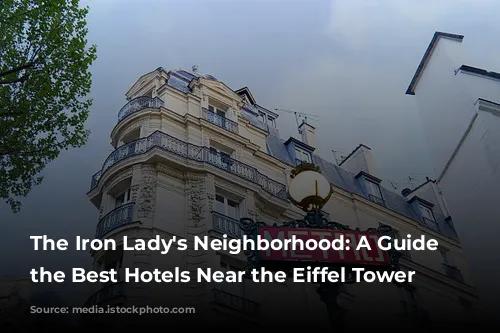 The Iron Lady's Neighborhood: A Guide to the Best Hotels Near the Eiffel Tower