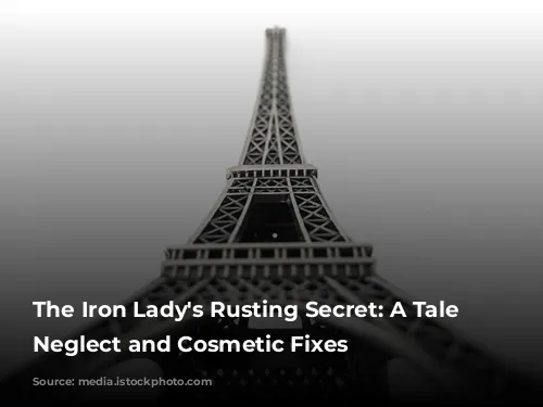 The Iron Lady's Rusting Secret: A Tale of Neglect and Cosmetic Fixes