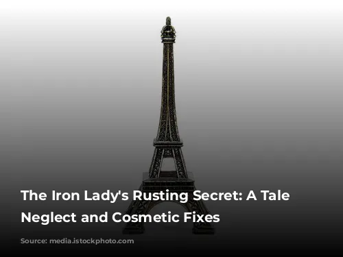 The Iron Lady's Rusting Secret: A Tale of Neglect and Cosmetic Fixes