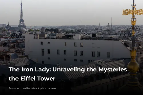 The Iron Lady: Unraveling the Mysteries of the Eiffel Tower