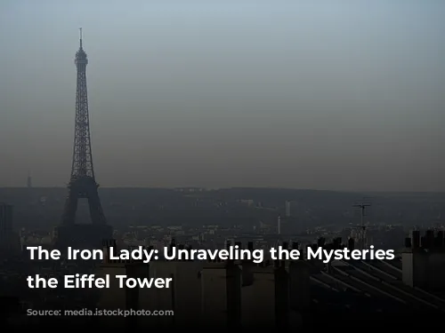 The Iron Lady: Unraveling the Mysteries of the Eiffel Tower