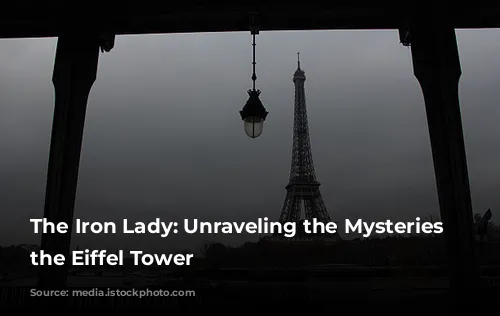 The Iron Lady: Unraveling the Mysteries of the Eiffel Tower