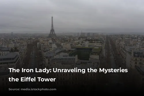 The Iron Lady: Unraveling the Mysteries of the Eiffel Tower