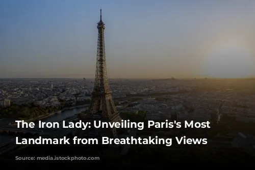 The Iron Lady: Unveiling Paris's Most Iconic Landmark from Breathtaking Views