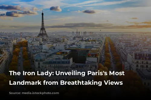 The Iron Lady: Unveiling Paris's Most Iconic Landmark from Breathtaking Views