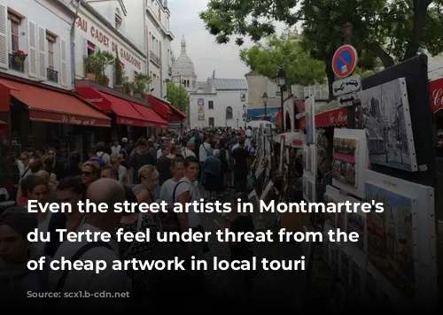 Even the street artists in Montmartre's Place du Tertre feel under threat from the proliferation of cheap artwork in local touri