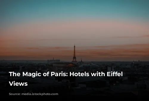 The Magic of Paris: Hotels with Eiffel Tower Views