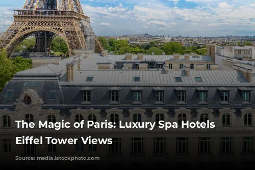 The Magic of Paris: Luxury Spa Hotels with Eiffel Tower Views