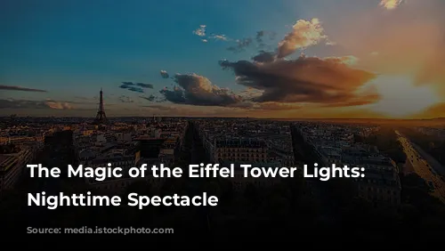 The Magic of the Eiffel Tower Lights: A Nighttime Spectacle