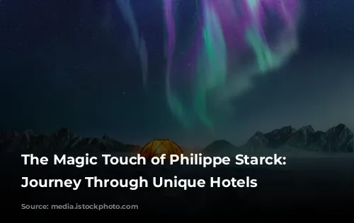 The Magic Touch of Philippe Starck: A Journey Through Unique Hotels