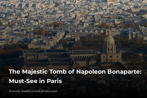 The Majestic Tomb of Napoleon Bonaparte: A Must-See in Paris