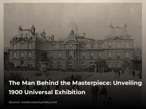 The Man Behind the Masterpiece: Unveiling the 1900 Universal Exhibition