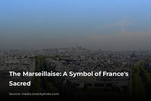 The Marseillaise: A Symbol of France's Shifting Sacred