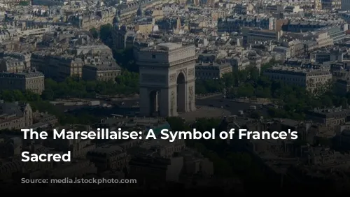 The Marseillaise: A Symbol of France's Shifting Sacred