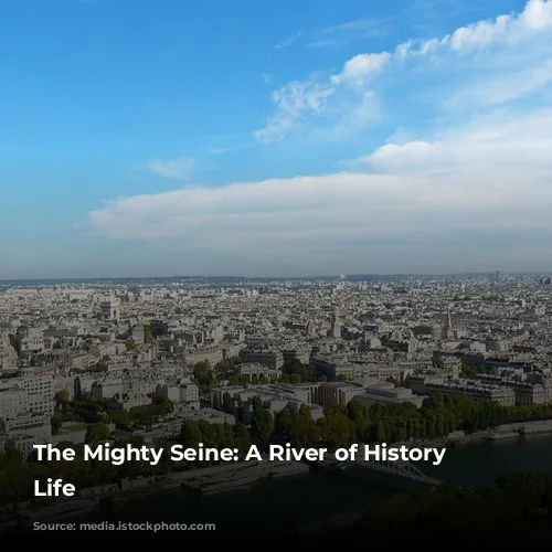 The Mighty Seine: A River of History and Life