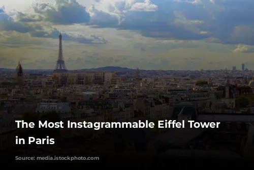 The Most Instagrammable Eiffel Tower Spots in Paris