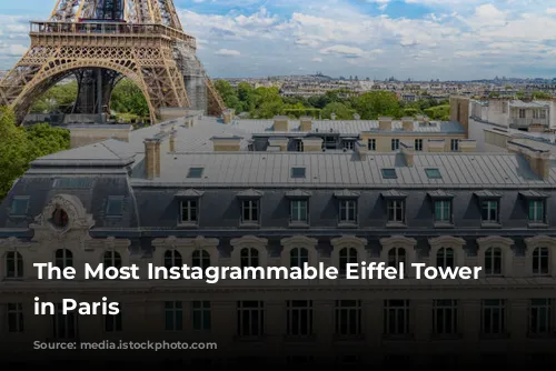 The Most Instagrammable Eiffel Tower Spots in Paris