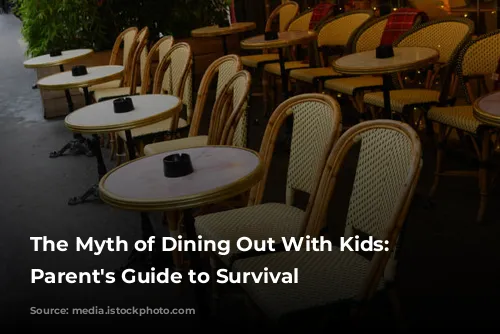 The Myth of Dining Out With Kids: A Parent's Guide to Survival