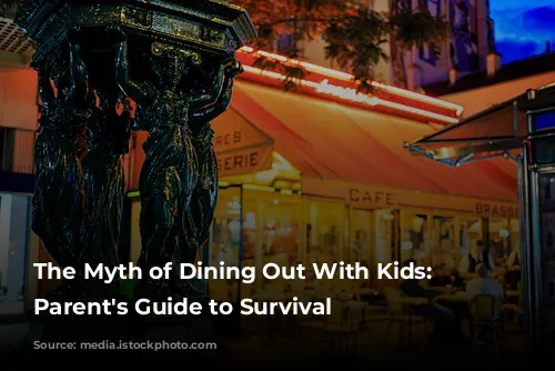 The Myth of Dining Out With Kids: A Parent's Guide to Survival