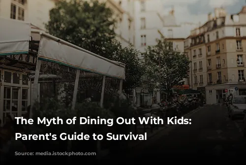 The Myth of Dining Out With Kids: A Parent's Guide to Survival