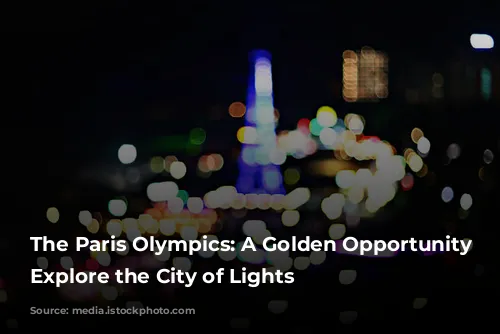 The Paris Olympics:  A Golden Opportunity to Explore the City of Lights