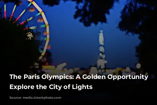 The Paris Olympics:  A Golden Opportunity to Explore the City of Lights