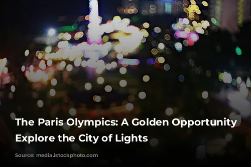 The Paris Olympics:  A Golden Opportunity to Explore the City of Lights