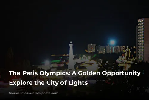 The Paris Olympics:  A Golden Opportunity to Explore the City of Lights