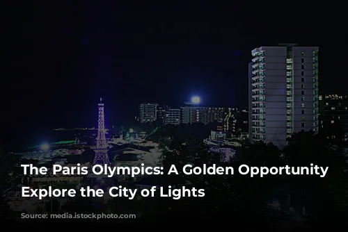 The Paris Olympics:  A Golden Opportunity to Explore the City of Lights